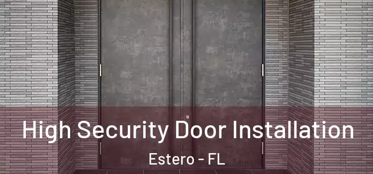High Security Door Installation Estero - FL